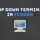 在 Fedora 下使用下拉式终端更快输入命令