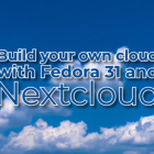 使用 Fedora 31 和 Nextcloud 服务器构建自己的云